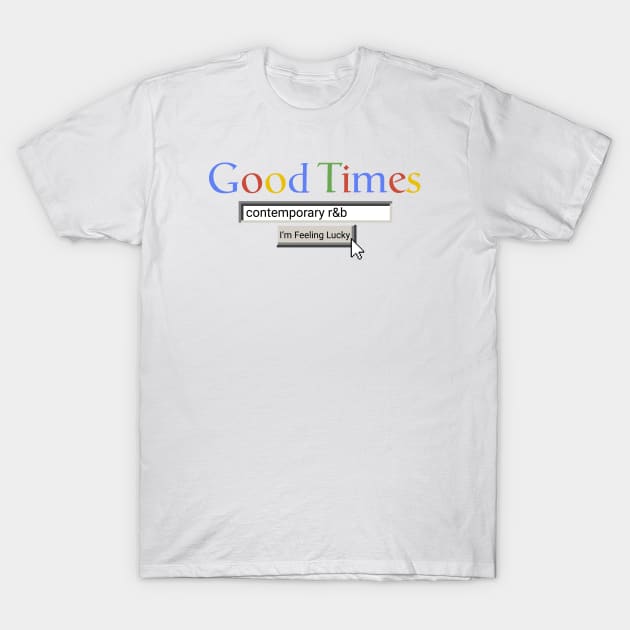 Good Times Contemporary R&B T-Shirt by Graograman